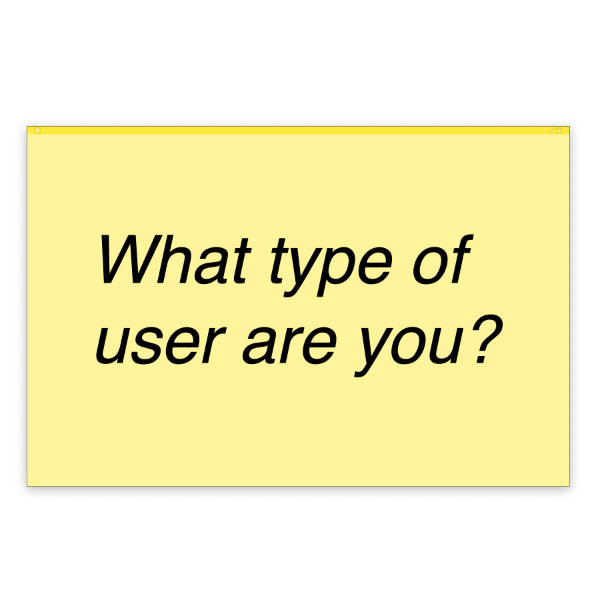 What type of user are you?
